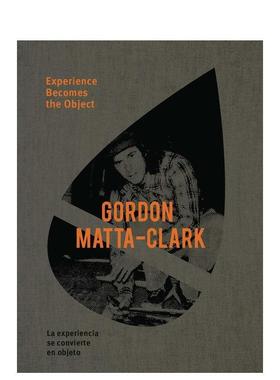 【预售】戈登马塔-克拉克经验成为对象Gordon Matta-Clark英文艺术家艺术工作室Gordon Matta-Clark精装Ediciones Poligrafa进口原