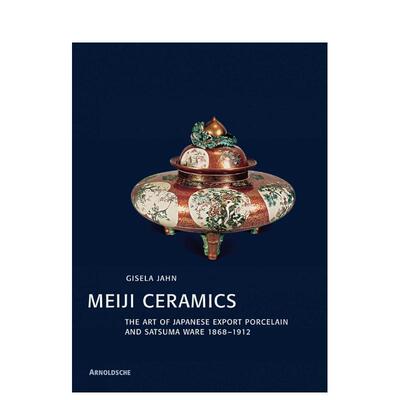 【预售】明治陶瓷 日本外销瓷器 1868-1912年日本外销瓷器Meiji Ceramics 英文工业产品设计Gisela Jahn精装Arnoldsche Art Publi