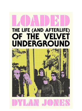 【预售】过载地下丝绒乐队的生活与后世 英国GQ主编迪伦琼斯Loaded The Life and Afterlife of The Velvet Underground英文音乐平