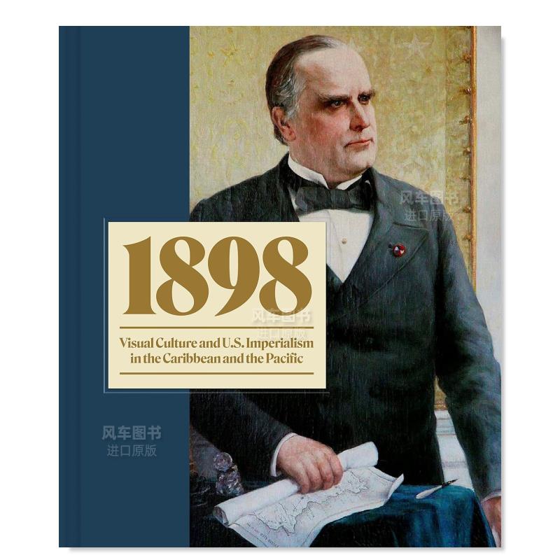 【预售】1898年：加勒比海和太平洋的视觉文化与美帝国主义英文艺术总论历史理论评论进口原版外版书精装14岁以上1898: Visual C