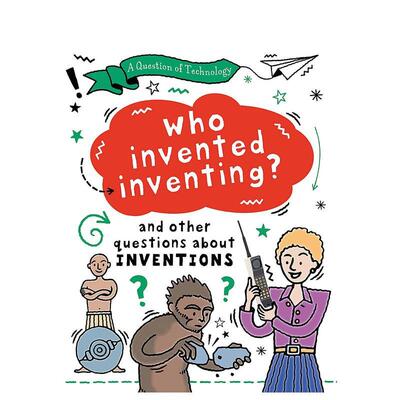 【预售】技术之问谁发明了发明A Question of Technology Who Invented Inventing?英文儿童绘本知识百科9-12岁精装进口原版书Cl