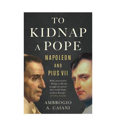 【预售】绑架教皇To Kidnap a Pope英文人文历史Ambrogio CaianiYale University Press精装进口原版书9780300251333