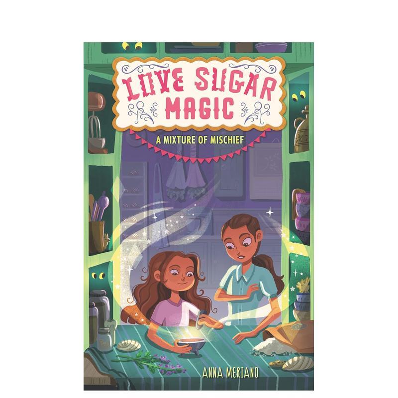 【现货】爱情糖魔法:恶作剧的混合物 Love Sugar Magic: A Mixture of Mischief英文儿童绘本原版图书进口书籍Meriano  Anna