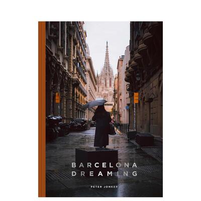 【现货】巴塞罗那幻梦Barcelona Dreaming英文摄影集人文景观Peter Jonker精装Trope Publishing进口原版书9781951963507