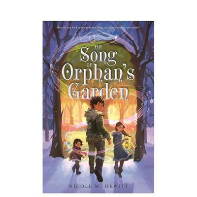 【预售】孤儿花园之歌The Song of Orphan's Garden英文青少年读物Nicole M. Hewitt平装Square Fish3-9岁进口原版书9781250906069