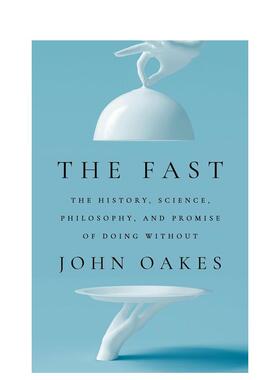 【预售】禁食历史科学哲学和无食的承诺The Fast英文生活综合John Oakes平装进口原版书Murdoch Books9781761500329