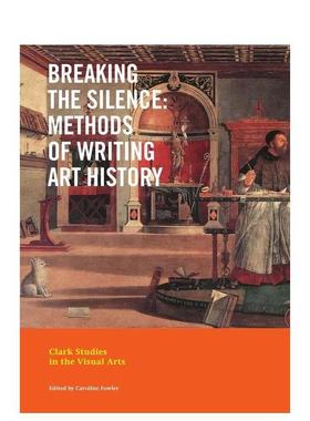 【预售】打破沉默艺术史的书写方法Breaking the Silence英文艺术总论历史理论评论Caroline Fowler平装Yale University Press进口