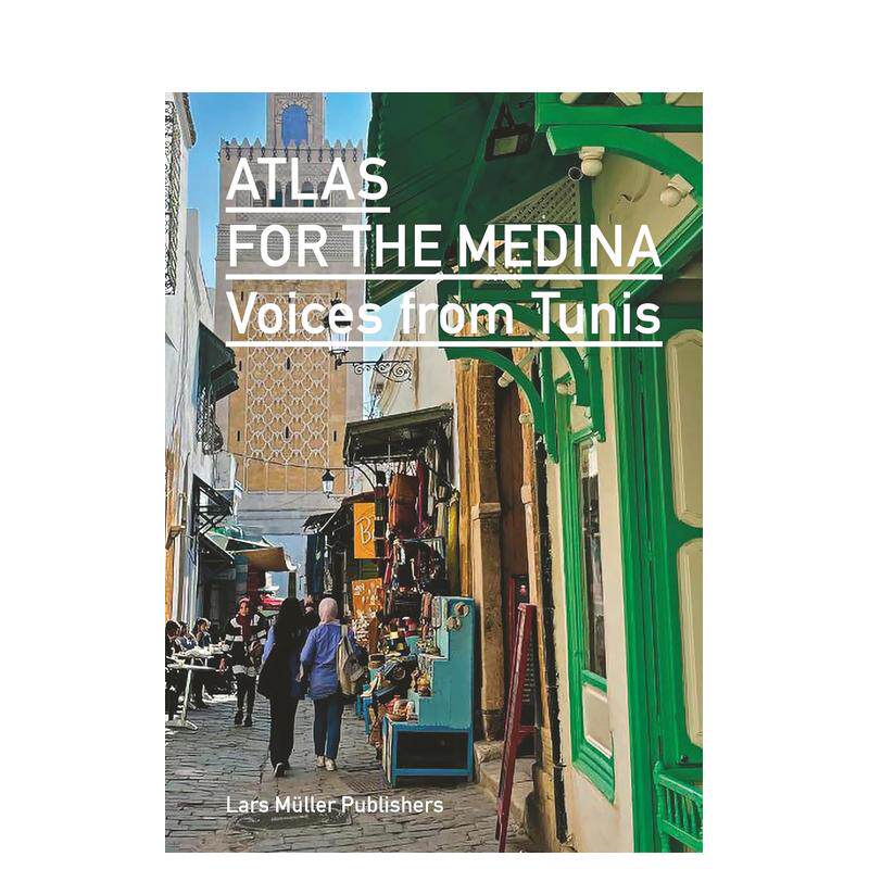 【预售】阿拉伯老城麦地那地图集：突尼斯之声 Atlas for the Medina: Voices from Tunis 英文进口原版城市规划图书Gareth Doher