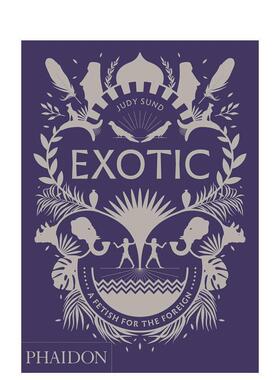 【现货】异域风情对外国人的迷恋Exotic: A Fetish 英文艺术总论历史理论评论Judy Sund精装Phaidon Press进口原版书9780714876375