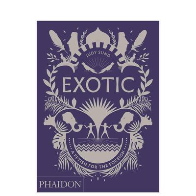 【现货】异域风情对外国人的迷恋Exotic: A Fetish 英文艺术总论历史理论评论Judy Sund精装Phaidon Press进口原版书9780714876375