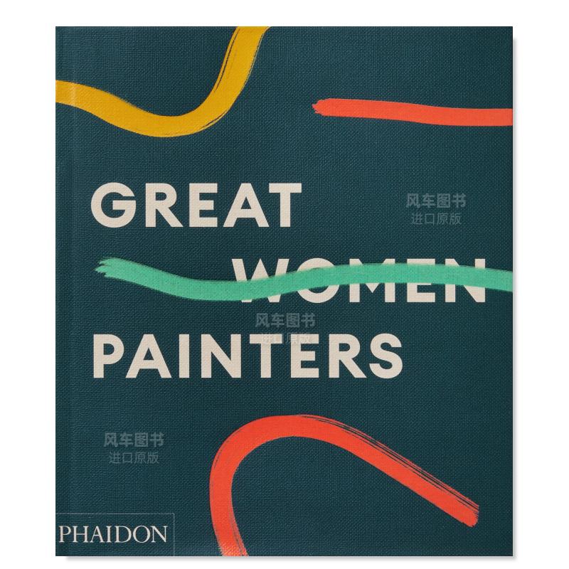 【预售】伟大女性画家Great Women Painters英文艺术总论历史理论评论精装进口原版图书Phaidon Editors, Alison M. Gingeras
