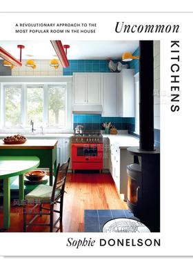 【预售】不寻常厨房英文室内设计空间与装饰精装进口原版外版书籍Uncommon Kitchens Sophie Donelson