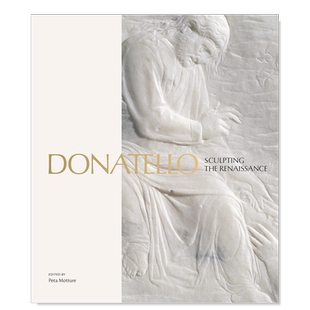 【预售】多纳泰罗：塑造文艺复兴英文外国美术15至18世纪进口原版外版书精装Donatello : Sculpting the RenaissancePeta Mottur