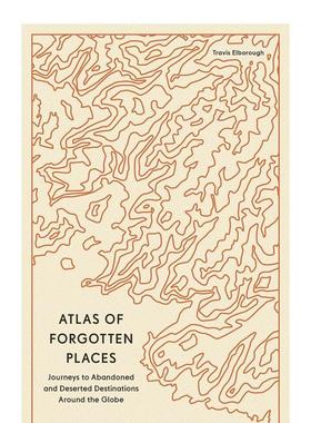 【现货】被遗忘之地图废墟之旅Atlas of Forgotten Places Journeys to Abandoned and Deserted Destinations英文旅行平装Travis