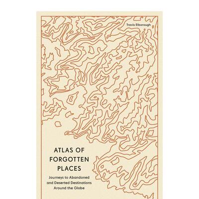【现货】被遗忘之地图废墟之旅Atlas of Forgotten Places Journeys to Abandoned and Deserted Destinations英文旅行平装Travis