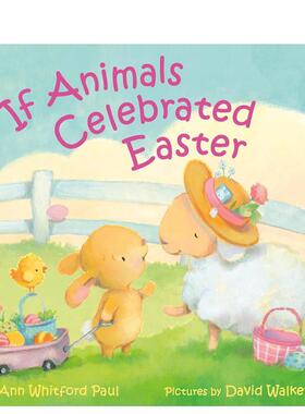 【现货】如果动物也过复活节If Animals Celebrated Easter英文儿童绘本动物生态环保Ann Whitford Paul精装Farrar Straus and Gi