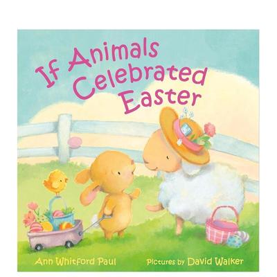 【现货】如果动物也过复活节If Animals Celebrated Easter英文儿童绘本动物生态环保Ann Whitford Paul精装Farrar Straus and Gi