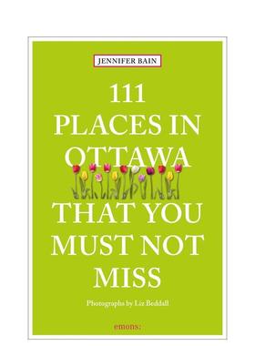 【预售】渥太华不可错过的111个地方111 Places in Ottawa That You Must Not Miss英文旅行Jennifer Bain平装Emons Verlag GmbH进