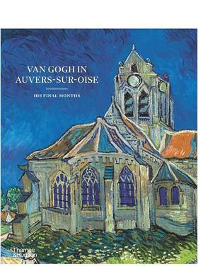 【现货】【T&H】梵高在奥维尔镇 最后的时光Van Gogh in Auvers-sur-Oise英文外国美术19世纪Thames & Hudson精装进口原版书97805