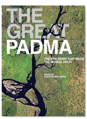 【预售】伟大的帕德玛河：形成孟加拉三角洲的史诗般的河流英文摄影自然景观进口原版外版书精装The Great Padma : The Epic Riv