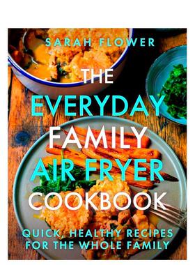 【预售】日常家庭空气炸锅食谱The Everyday Family Air Fryer Cookbook英文餐饮Sarah Flower平装进口原版书Constable & Robinso