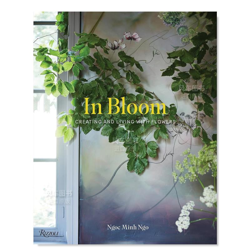 【现货】盛放：与花儿创造和共生英文生活综合In Bloom: Creating and Living With FlowersNgoc Minh Ngo