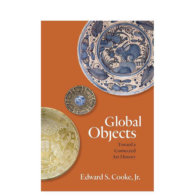 【预售】全球万物走近互联的艺术史Global Objects: Toward a Connected Art History英文艺术总论历史理论评论Edward S. Cooke简