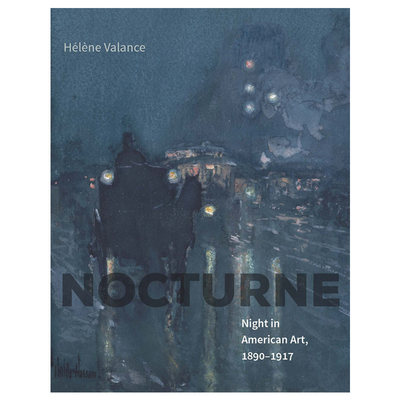 【预 售】夜曲：美国艺术之夜,1890-1917年Nocturne: Night in American Art, 1890-1917英文艺术总论历史理论评论精装进口原版图