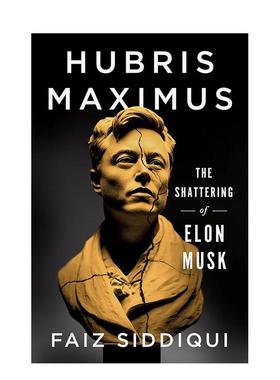 【现货】傲慢之巅埃隆马斯克的破碎Hubris Maximus英文其他图书--英文商业行销Faiz Siddiqui精装St. Martin's Press进口原版书97