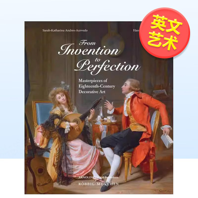 【预售】从发明到臻美 18世纪装饰艺术杰作From Invention to Perfection 英文外国美术15至18世纪Sarah-Katharina Andres-Aceved