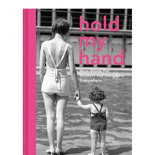 【现货】握紧我手 致母亲和女儿们的至理名言Hold My Hand : Wise words for mothers and daughters everywhere英文生活综合Antj