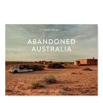 【预 售】废土：澳大利亚英文摄影人文景观精装进口原版外版书Abandoned Australia Shane Thoms