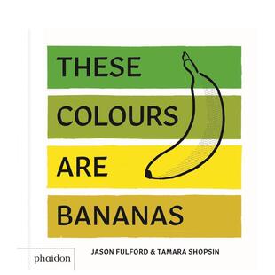 颜色These Press 书Phaidon Tamara 现货 香蕉 Shopsin Are Colours Fulford进口原版 Bananas英文儿童艺术启蒙6 Jason 9岁精装