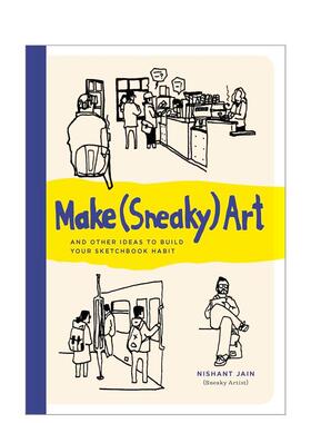 【预售】偷偷摸摸的艺术创作以及其他培养速写习惯的点子Make (Sneaky) Art英文艺术技法与入门赏析Nishant Jain平装Quarry进口原