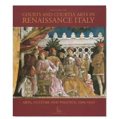 【现货】文艺复兴时期意大利的法院和 Courts and Courtly Arts in Renaissance Italy: Arts, Culture and Politics, 1395-1530: