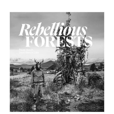 【预售】叛逆的森林Rebellious Forests英文摄影集纪实Pavel HrochKulturalis精装进口原版书9781836360001