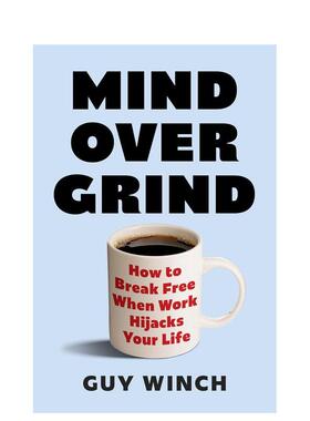【预售】心智胜劳碌 如何摆脱工作对生活的束缚Mind Over Grind英文生活生活综合Guy Winch平装Headline Publishing进口原版书978