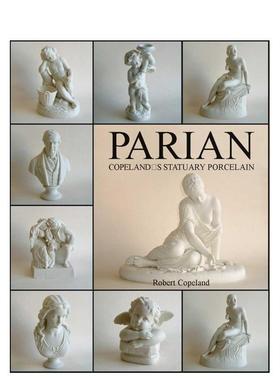 【预售】帕里安瓷科普兰雕塑瓷Parian: Copeland's Statuary Porcelain英文工业产品设计Robert Copeland精装ACC Art Books进口原