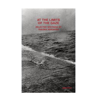 【现货】凝视的边界At the Limits of the Gaze英文摄影集摄影师专辑Takuma Nakahira平装Aperture进口原版书9781597115780