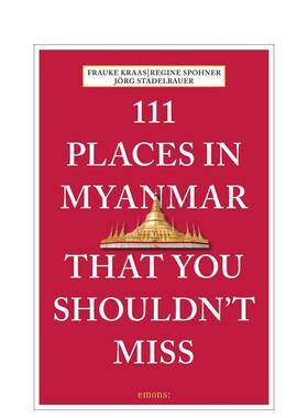 【预售】缅甸不可错过的 111 个地方111 Places in Myanmar That You Shouldn't Miss英文旅行Frauke Kraas平装进口原版书Emons V
