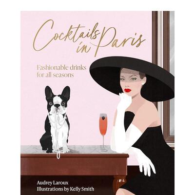 【预售】巴黎鸡尾酒四季时尚饮品Cocktails In Paris Fashionable Drinks For All Seasons英文生活综合Audrey Laroux精装进口原版