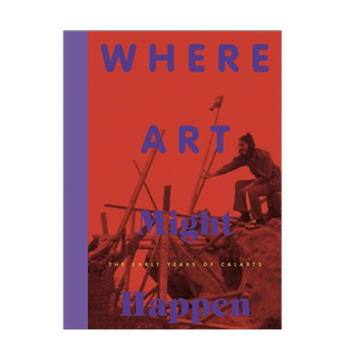 【现货】艺术可能发生的地方:加州艺术学院的早期英文艺术总论历史理论评论进口原版外版书简装Where Art May Happen: The Early