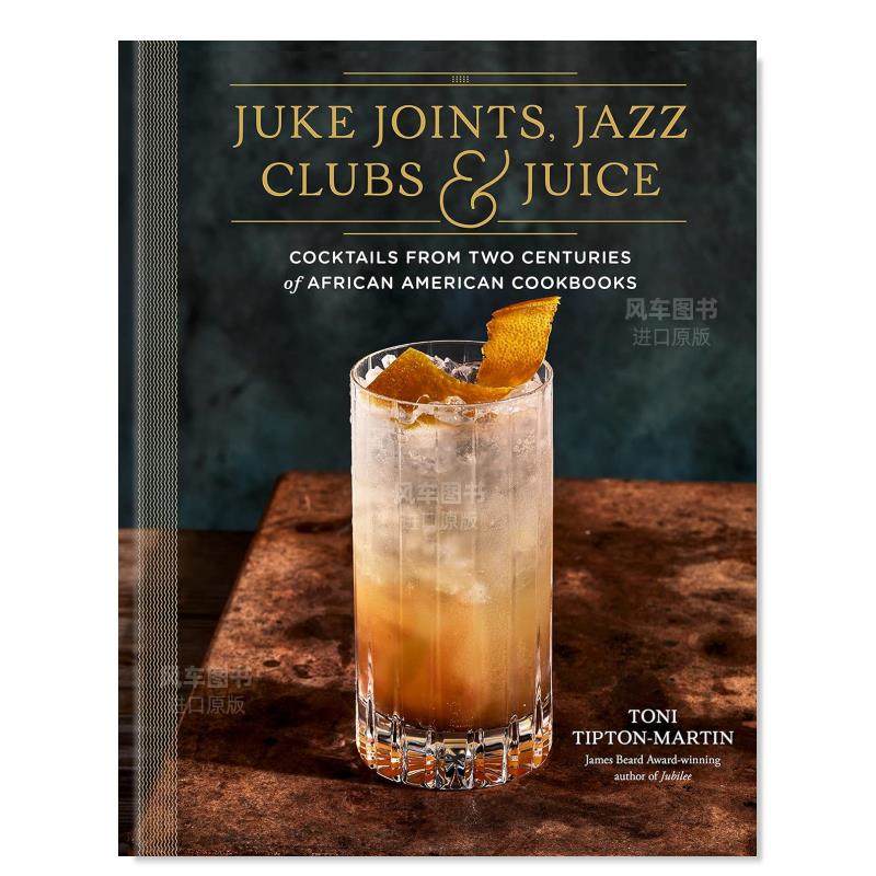 【预 售】詹姆斯·比尔德奖得主Toni Tipton-Martin英文餐饮进口原版书Juke Joints, Jazz Clubs, and Juice: A Cocktail Recipe B 书籍/杂志/报纸 生活类原版书 原图主图