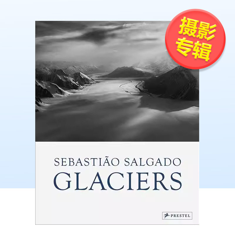 【预售】塞巴斯蒂昂萨尔加多 冰川Sebastiao Salgado: Glaciers英文摄影集摄影师专辑Leila Wanick Salgado; Elisa PalazziPreste