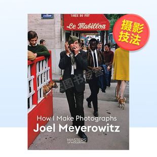 Joel Make 现货 Meyerowitz Photogr 如何摄影英文摄影技法进口原版 乔尔·迈耶罗维茨 书 Photography How Masters 外版