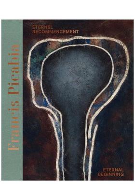 【预售】法国画家弗朗西斯-毕卡比亚弗永恒的开始Francis Picabia Eternal Beginning英文摄影集-综合作品精装Beverley Calté H