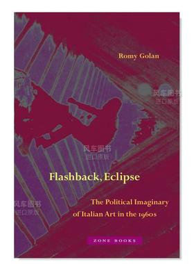 【预售】倒叙 日蚀：1960年代意大利艺术的政治想象英文艺术总论历史理论评论进口原版外版书精装Flashback， Eclipse: The Polit