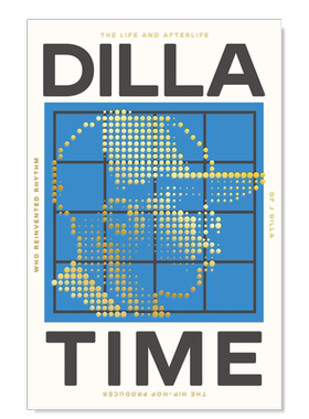 【预售】Dilla时代重塑节奏的嘻哈制作人J Dilla的生平与来世英文音乐进口原版外版书简装Dilla Time: The Life and Afterlife