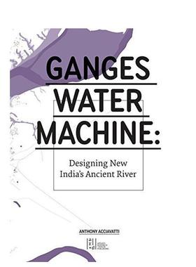 【预售】恒河水利设施Ganges Water Machine英文建筑设计城市规划Anthony Acciavatti精装ORO Editions进口原版书9780982622612