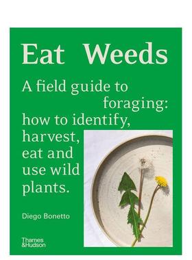 【现货】野生植物食用指南Eat Weeds英文生活综合精装Diego Bonetto进口原版书Thames & Hudson Australia9781760761493